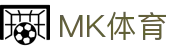 MK体育官方网站-MK中国官方认证平台-MK体育在线直播-APP下载